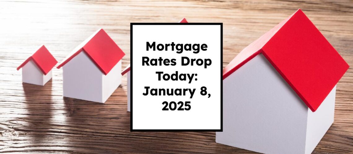 Mortgage Rates Drop Today: January 8, 2025 Trends and Insights